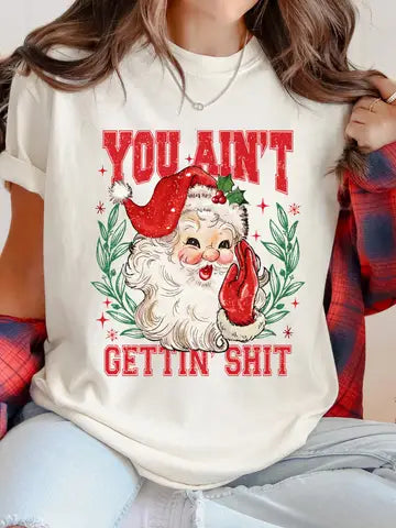 You Ain’t Gettin’ Shit Christmas Graphic Tee/Crew