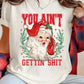 You Ain’t Gettin’ Shit Christmas Graphic Tee/Crew