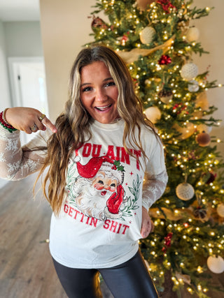 You Ain’t Gettin’ Shit Christmas Graphic Tee/Crew