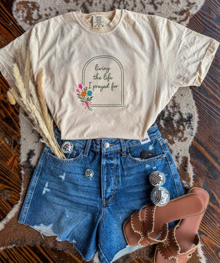 Living The Life I Prayed Embroidered Tee