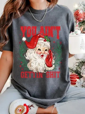 You Ain’t Gettin’ Shit Christmas Graphic Tee/Crew